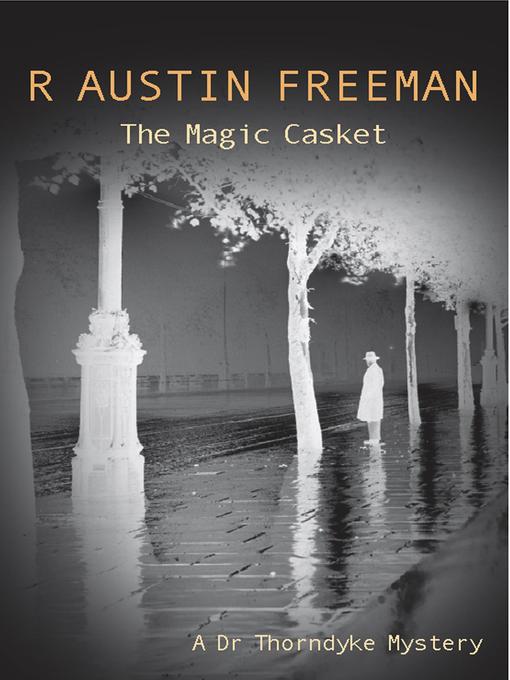 Title details for The Magic Casket by R. Austin Freeman - Available